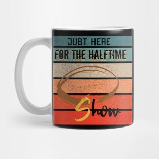 Just Here For The Halftime Show Mug